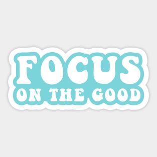 Focus On The Good Sticker